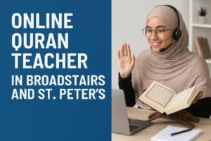 Online Quran Teacher in Broadstairs and St. Peter’s